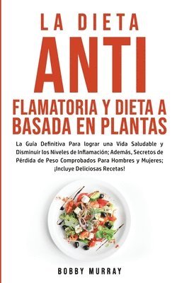 Bobby Murray - Dieta Antiflamatoria y Dieta a Basada en Plantas Para Principiantes, Häftad