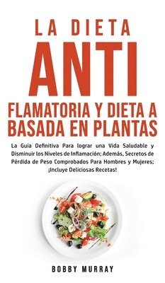 Bobby Murray - Dieta Antiflamatoria y Dieta a Basada en Plantas Para Principiantes, Inbunden
