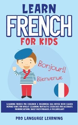 Pro Language Learning - Learn French for Kids, Inbunden. Tillgänglighet: Tillfälligt slut