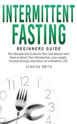 Elouisa Smith - Intermittent Fasting - Beginners Guide, Häftad