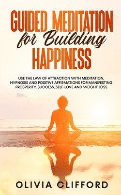 Olivia Clifford - Guided Meditation for Building Happiness, Häftad