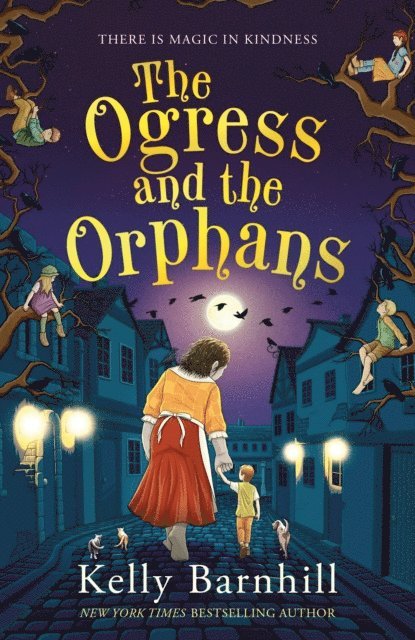 Kelly Barnhill - Ogress and the Orphans: The magical New York Times bestseller, E-bok