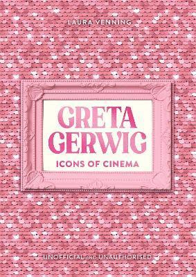 Laura Venning - Icons of Cinema: Greta Gerwig, Inbunden