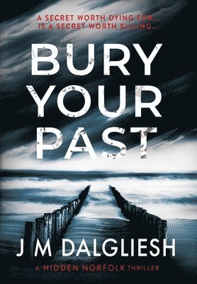 J M Dalgliesh - Bury Your Past, Inbunden