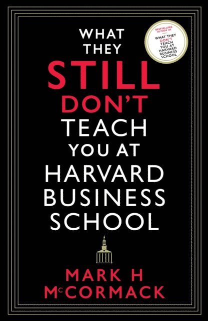 Mark H. McCormack - What They Still Don’t Teach You At Harvard Business School, E-bok