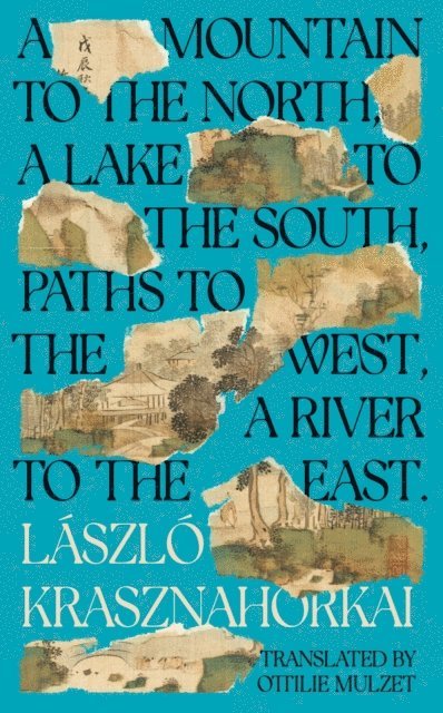 László Krasznahorkai - Mountain to the North, A Lake to The South, Paths to the West, A River to the East, E-bok