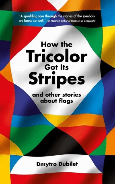 Dmytro Dubilet - How the Tricolor Got Its Stripes, Inbunden