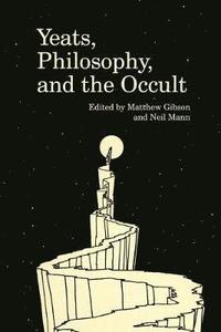 Yeats, Philosophy, and the Occult