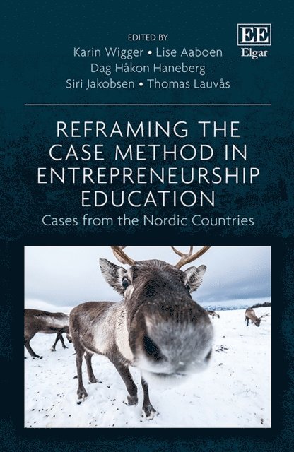 Thomas Lauvas, Siri Jakobsen, Dag H. Haneberg, Lise Aaboen, Karin Wigger - Reframing the Case Method in Entrepreneurship Education, E-bok