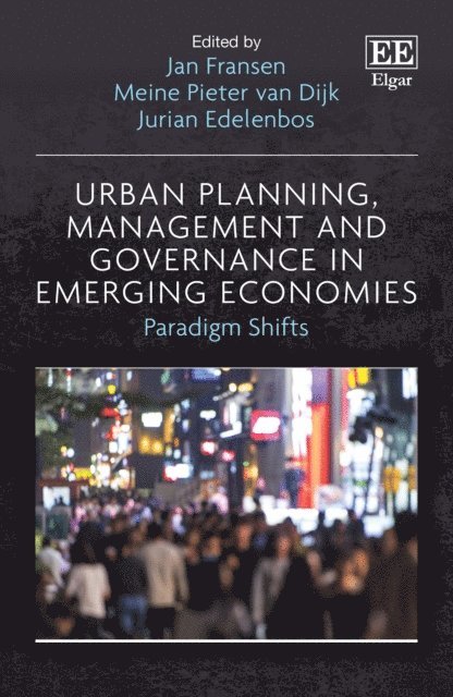 Jurian Edelenbos, Meine P. van Dijk, Jan Fransen - Urban Planning, Management and Governance in Emerging Economies, E-bok