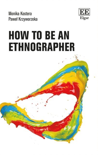 Pawel Krzyworzeka, Monika Kostera - How to Be an Ethnographer, E-bok
