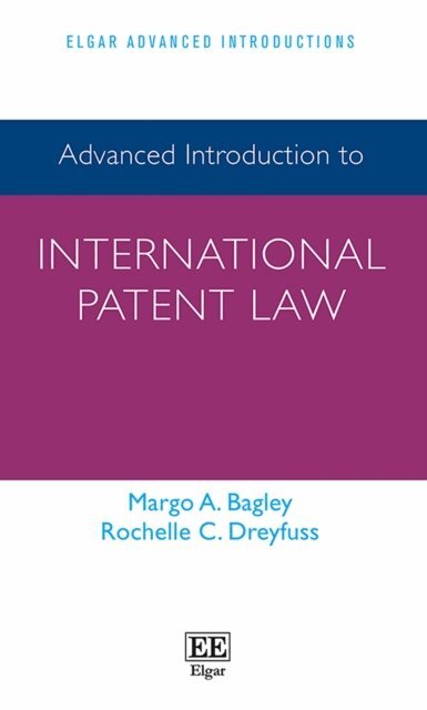 Rochelle C. Dreyfuss, Margo A. Bagley - Advanced Introduction to International Patent Law, E-bok