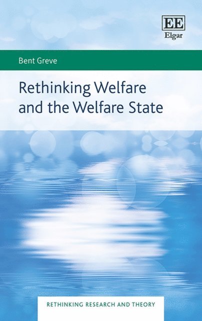 Bent Greve - Rethinking Welfare and the Welfare State, E-bok
