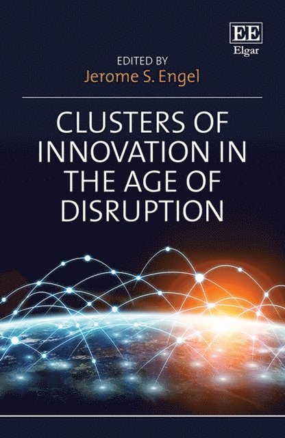 Jerome S. Engel - Clusters of Innovation in the Age of Disruption, E-bok