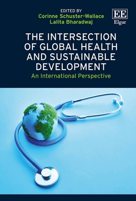 Lalita Bharadwaj, Corinne Schuster-Wallace - Intersection of Global Health and Sustainable Development, E-bok