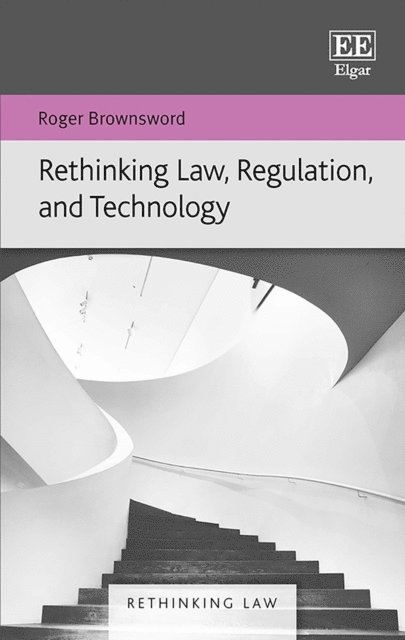 Roger Brownsword - Rethinking Law, Regulation, and Technology, E-bok