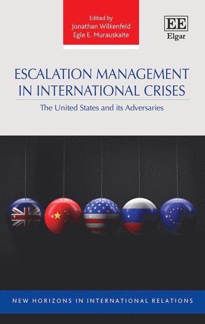 Egle E. Murauskaite, Jonathan Wilkenfeld - Escalation Management in International Crises, E-bok