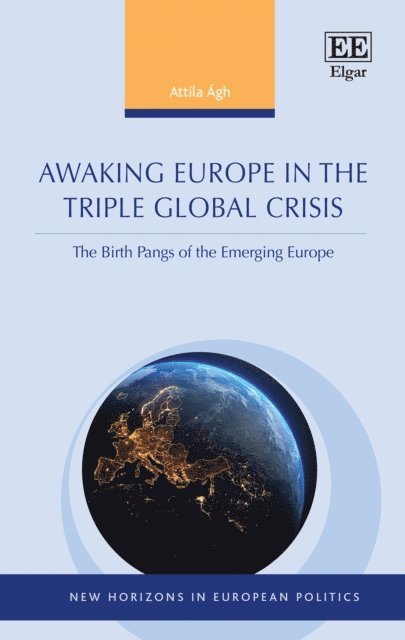 Attila Agh - Awaking Europe in the Triple Global Crisis, E-bok