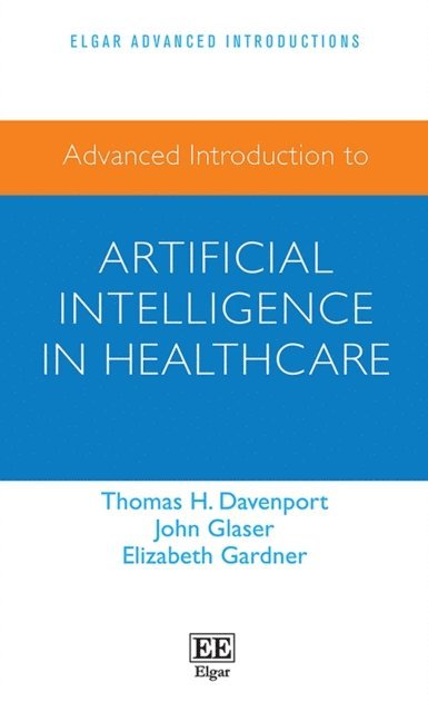 Elizabeth Gardner, John Glaser, Tom Davenport - Advanced Introduction to Artificial Intelligence in Healthcare, E-bok