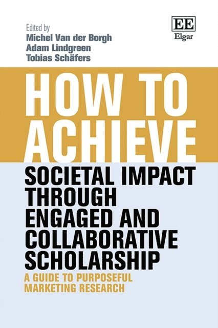 Tobias Schafers, Adam Lindgreen, Michel van der Borgh - How to Achieve Societal Impact through Engaged and Collaborative Scholarship, E-bok