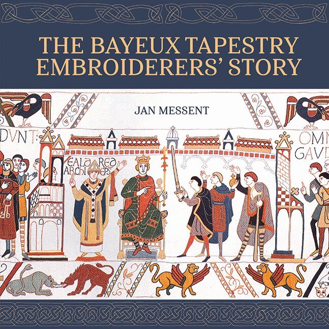 Jan Messent - Bayeux Tapestry Embroiderers’ Story, Inbunden