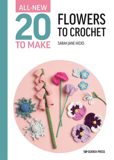 Sarah-Jane Hicks - All-New Twenty to Make: Flowers to Crochet, E-bok