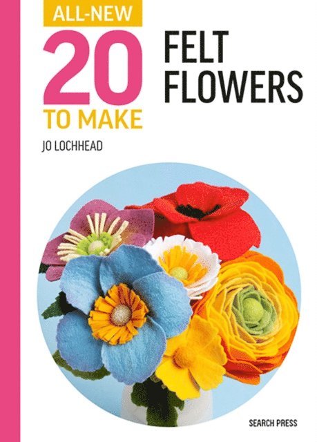 Jo Lochhead - All-New Twenty to Make: Felt Flowers, E-bok