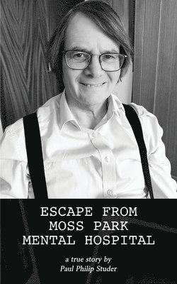 Paul Philip Studer - Escape from Moss Park Mental Hospital, Häftad. Tillgänglighet: Lägg i varukorg