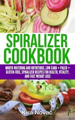 Kira Novac - Spiralizer Cookbook, Inbunden. Tillgänglighet: Lägg i varukorg