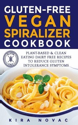 Kira Novac - Gluten-Free Vegan Spiralizer Cookbook, Inbunden. Tillgänglighet: Lägg i varukorg