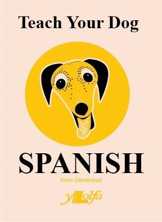 Anne Cakebread - Teach Your Dog Spanish, Häftad