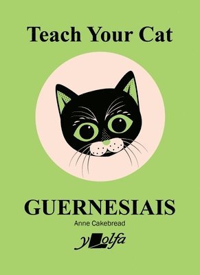 Anne Cakebread - Teach Your Cat Guernesiais, Häftad