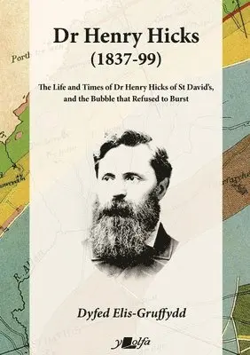 Dyfed Elis-Gruffydd - Dr Henry Hicks (1837-99) - The Life and Times of Dr Henry Hicks of St Davids, and the Bubble That Refused to Burst, Häftad. Tillgänglighet: Lägg i varukorg