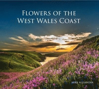 Mike Alexander - Flowers of the West Wales Coast, Häftad. Tillgänglighet: Lägg i varukorg