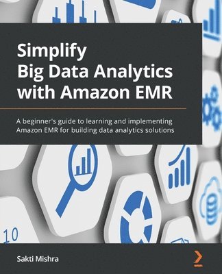 Sakti Mishra - Simplify Big Data Analytics with Amazon EMR, Häftad. Tillgänglighet: Lägg i varukorg