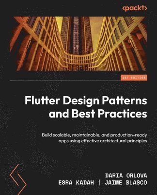 Daria Orlova, Esra Kadah, Jaime Blasco - Flutter Design Patterns and Best Practices, Häftad