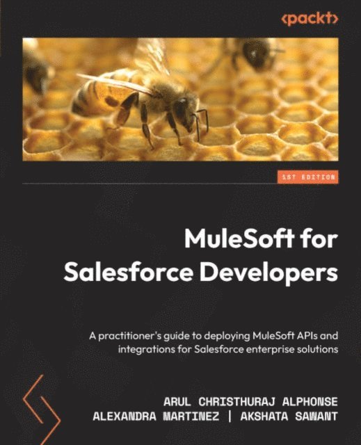 Akshata Sawant, Alexandra Martinez, Arul Christhuraj Alphonse - MuleSoft for Salesforce Developers, E-bok