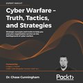 Cyber Warfare - Truth, Tactics, and Strategies