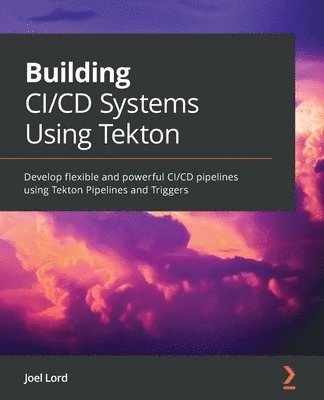 Building CI/CD Systems Using Tekton by Joel Lord