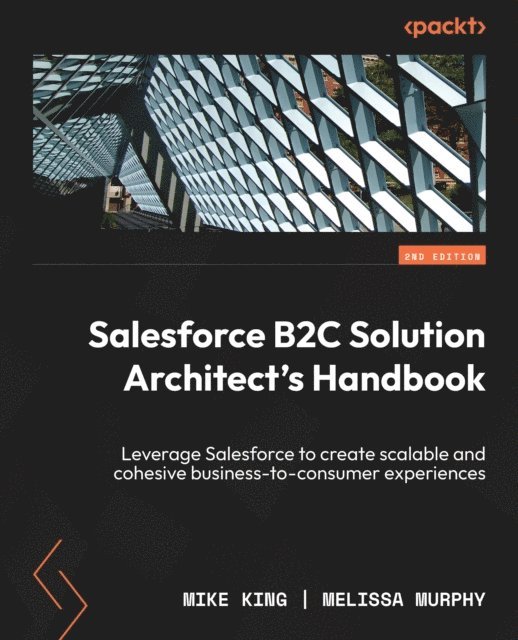 Melissa Murphy, Mike King - Salesforce B2C Solution Architect's Handbook, E-bok