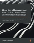 Linux Kernel Programming Part 2 - Char Device Drivers and Kernel Synchronization