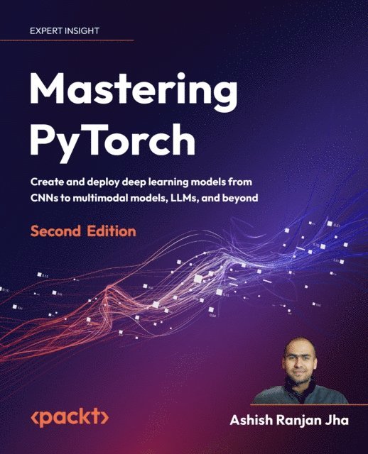 Ashish Ranjan Jha - Mastering PyTorch, E-bok