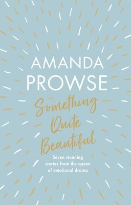 Amanda Prowse - Something Quite Beautiful, Inbunden