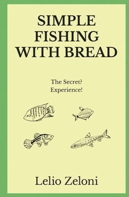 Lelio Zeloni - Simple Fishing With Bread, Häftad. Tillgänglighet: Lägg i varukorg