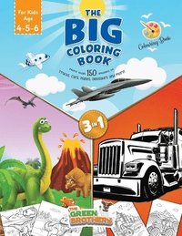 The Big coloring book for kids age 4 - 5- 6, More than 150 images of Trucks Cars Planes Dinosaurs and More! 3 in 1