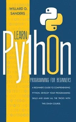 Willard D Sanders - Learn Python Programming for Beginners, Inbunden. Tillgänglighet: Lägg i varukorg