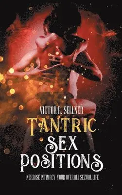 Victor E Sellner - Tantric Sex Positions, Inbunden. Tillgänglighet: Lägg i varukorg