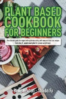 Blake Henton, Shadia Fu - Plant Based Cookbook for Beginners, Häftad. Tillgänglighet: Lägg i varukorg