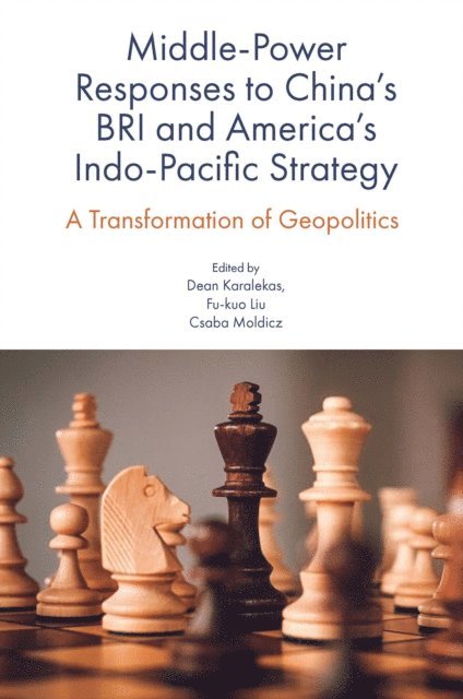 Csaba Moldicz, Fu-kuo Liu, Dean Karalekas - Middle-Power Responses to China's BRI and America's Indo-Pacific Strategy, E-bok