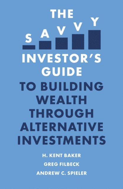 Andrew C. Spieler, Greg Filbeck, H. Kent Baker - Savvy Investor's Guide to Building Wealth Through Alternative Investments, E-bok
